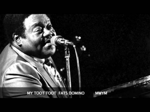 MY TOOT TOOT...FATS DOMINO.