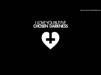 I Love You But I've Chosen Darkness- Your Worst is The Best