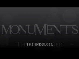 MONUMENTS - THE INDULGER (NEW SONG 2013)