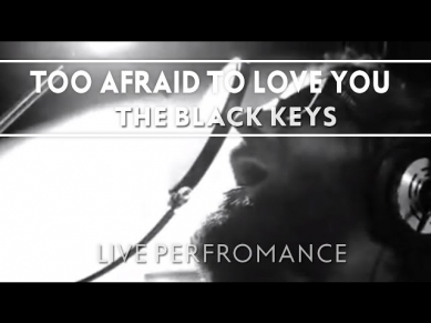 The Black Keys - Too Afraid To Love You [Live]