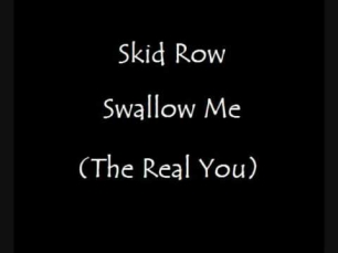 Skid Row - Swallow Me (The Real You)